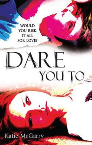 Dare You To : Pushing The Limits Series : Book 2 - Katie McGarry