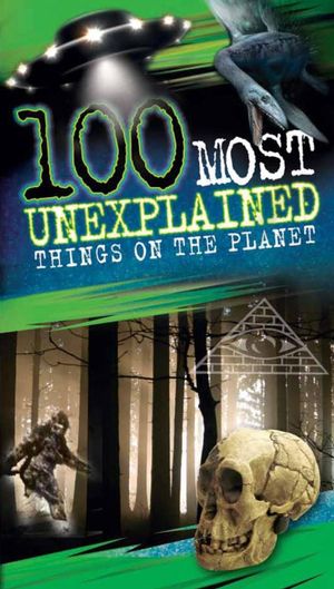 100 Most Unexplained Things on the Planet : 100 Most - Anna Claybourne