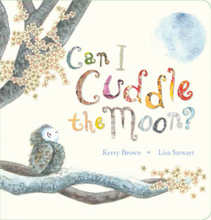 Can I Cuddle the Moon? : Can I Cuddle the Moon - Kerry Brown