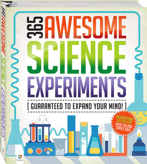 365 Awesome Science Experiments : Guaranteed to expand your mind! - Hinkler Books Pty Ltd