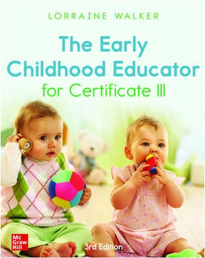 The Early Childhood Educator for Certificate III : 3rd Edition - Lorraine Walker