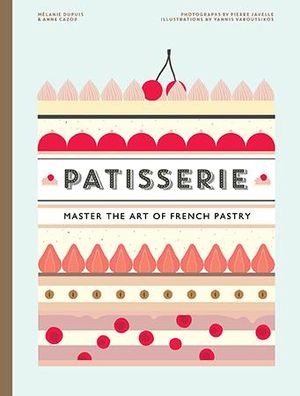 Patisserie : Master the Art of French Pastry - Melanie Dupuis