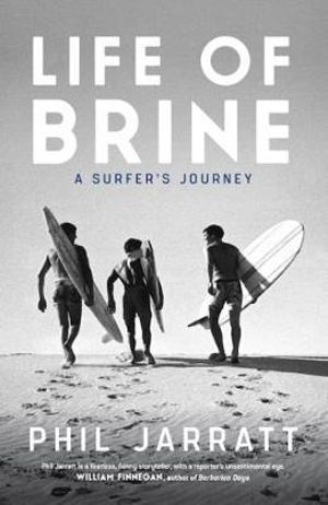 Life of Brine : A Surfer's Journey - Phil Jarratt