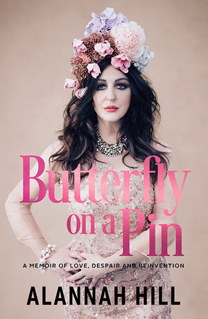 Butterfly on a Pin : A memoir of love, despair and reinvention - Alannah Hill