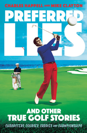 Preferred Lies : And Other True Golf Stories - Mike Clayton