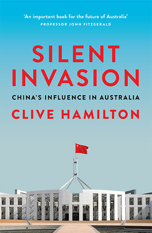 Silent Invasion : China's influence in Australia - Clive Hamilton