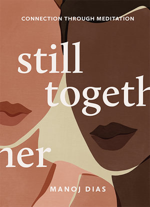 Still Together : Connection Through Meditation - Manoj Dias