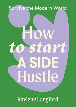 How to Start a Side Hustle : Survive the Modern World - Kaylene Langford