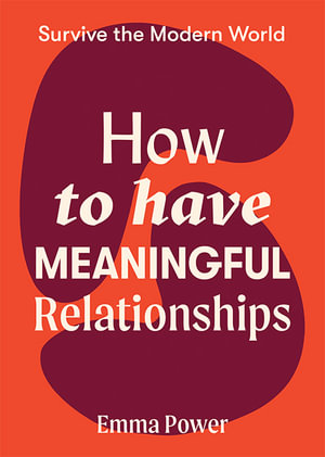 How to Have Meaningful Relationships : Survive the Modern World - Emma Power