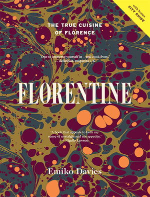 Florentine : The True Cuisine of Florence - Emiko Davies