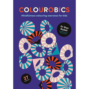 Colourobics : Mindfulness Colouring Exercises for Kids - Stan Rodski