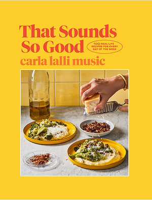 That Sounds So Good : 100 Real-Life Recipes for Every Day of the Week - Carla Lalli Music