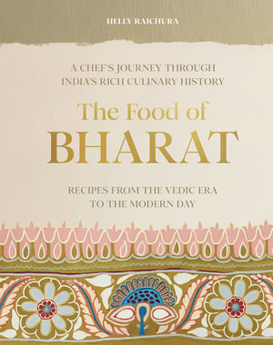 The Food of Bharat : A Chef's Journey through India's Rich Culinary History - Helly Raichura