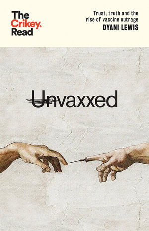 Unvaxxed : Trust, Truth and the Rise of Vaccine Outrage - Dyani Lewis