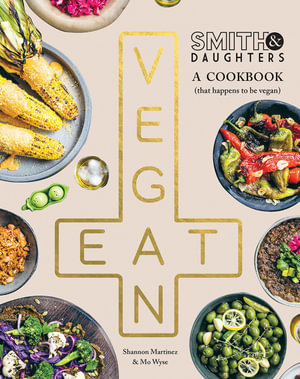 Smith & Daughters : A Cookbook (That Happens to be Vegan) - Shannon Martinez