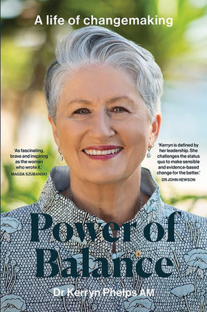 Power of Balance : A Life of Changemaking - Kerryn Phelps