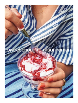 Sweet Enough : A Baking Book - Alison Roman