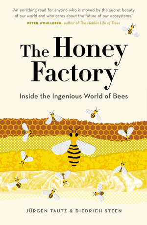 The Honey Factory : Inside the Ingenious World of Bees - Jürgen Tautz