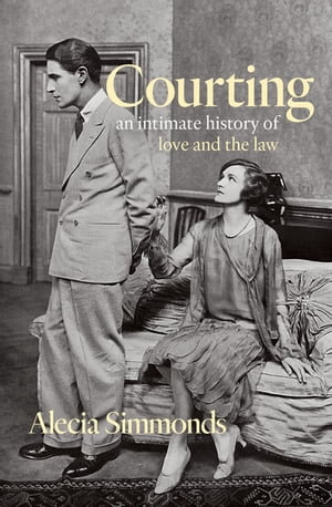 Courting : An Intimate History of Love and the Law - Alecia Simmonds