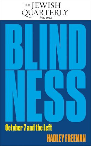 Blindness : October 7 and the Left: Jewish Quarterly 256 - Hadley Freeman