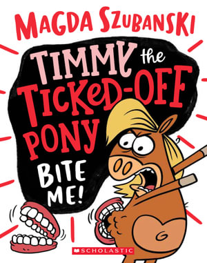 Timmy the Ticked off Pony: Bite Me! : Timmy the Ticked off Pony: Book 2 - Magda Szubanski