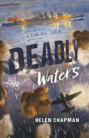 Deadly Waters  : Australia's Second World War - Helen Chapman