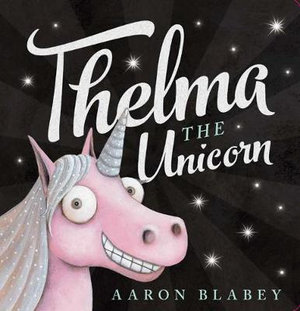 Thelma the Unicorn : Thelma The Unicorn - Aaron Blabey