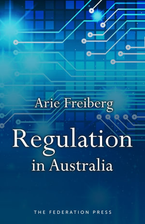 Regulation in Australia : 1st Edition  - Arie Freiberg