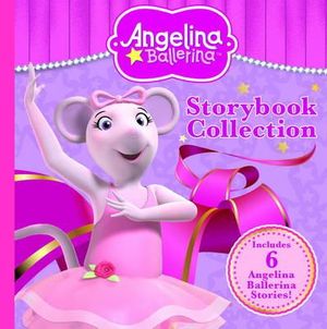 Angelina Ballerina Storybook Collection : Includes 6 Angelina Ballerina stories! - The Five Mile Press