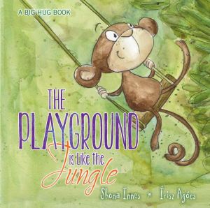 The Playground is Like a Jungle : A Big Hug Book - Shona Innes