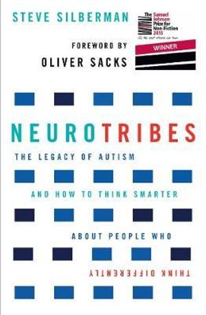 Neurotribes : The Legacy of Autism and How to Think Smarter About People Who Think Differently - Steve Silberman