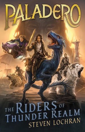 The Riders of Thunder Realm : The Paladero Series : Book 1 - Steven Lochran