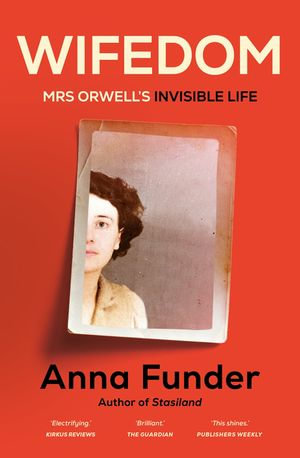 Wifedom : Mrs Orwell's Invisible Life - Anna Funder