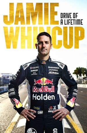 Jamie Whincup : Drive of a Lifetime - Jamie Whincup