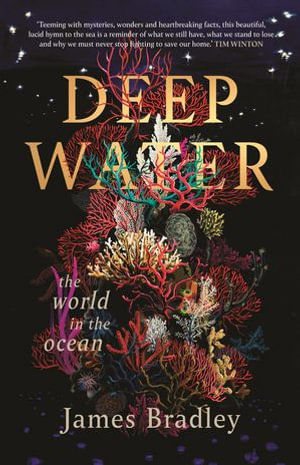 Deep Water : The world in the ocean - James Bradley