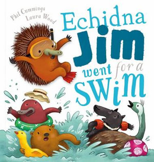 Echidna Jim Went for a Swim : Echidna Jim Went for a Swim - Phil Cummings