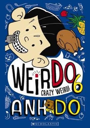 Crazy Weird! : WeirDo : Book 6 - Anh Do