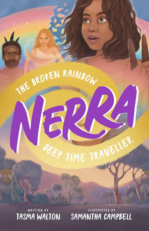 The Broken Rainbow  : Nerra: Deep Time Traveller - Tasma Walton