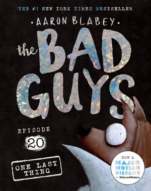 The Bad Guys : Episode 20 : One Last Thing - Aaron Blabey