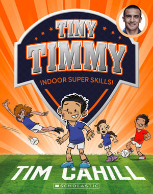 Indoor Super Skills!  : Tiny Timmy - Tim Cahill