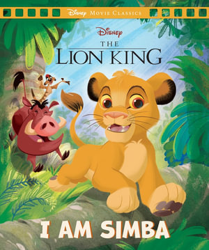 The Lion King : I Am Simba (Disney: Movie Classics)