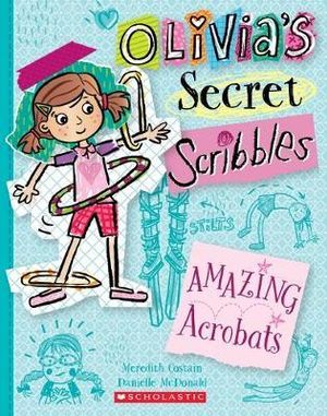 Amazing Acrobats (Olivia's Secret Scribbles #3) : Olivia's Secret Scribbles - Meredith Costain