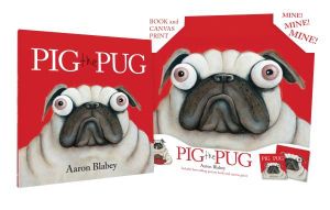 Pig the Pug : The Hardback Picture Book + Irresistible Canvas Print - Aaron Blabey