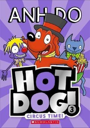 Circus Time! : Hotdog!: Book 3 - Anh Do