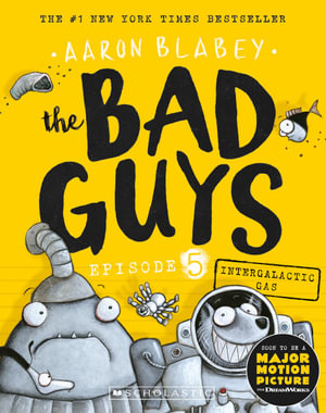 The Bad Guys: Episode 5 : Intergalactic Gas  - Aaron Blabey