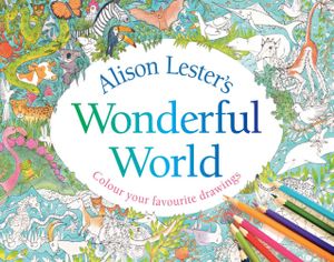 Alison Lester's Wonderful World : Colour Your Favourite Drawings - Alison Lester