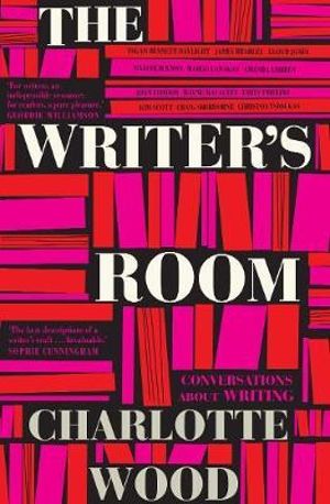 The Writer's Room : Conversations about Writing - Charlotte Wood