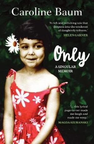 Only  : A singular memoir - Caroline Baum