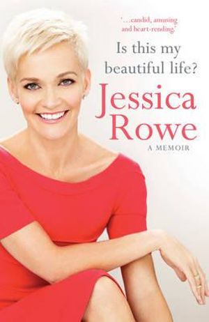 Is This My Beautiful Life? : A Memoir - Jessica Rowe