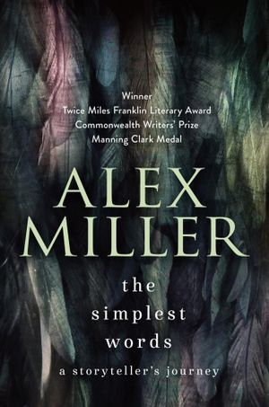 The Simplest Words : A Storyteller's Journey - Alex Miller